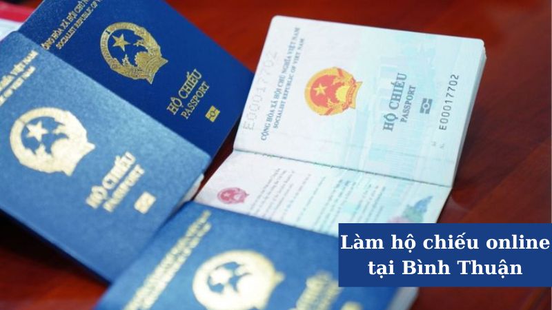 Làm hộ chiếu online tại Bình Thuận – Thủ tục, lợi ích và các địa chỉ liên quan