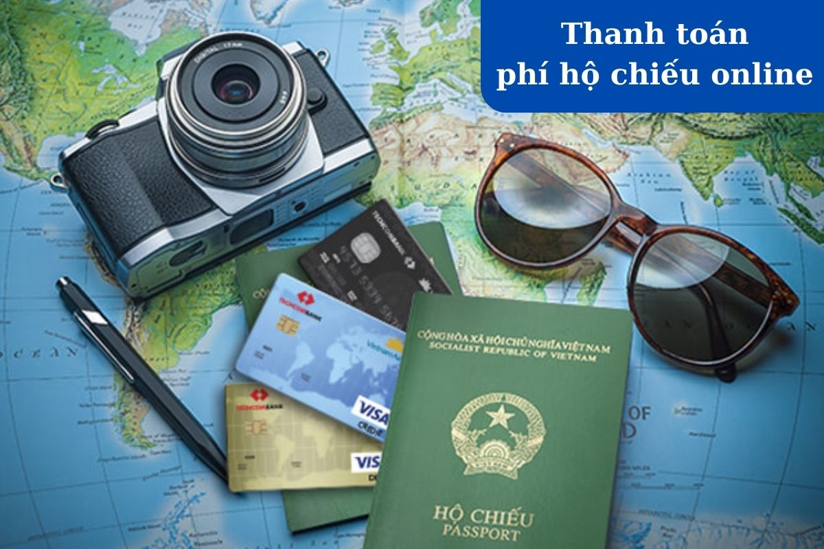 Hướng dẫn thanh toán lệ phí cấp hộ chiếu trực tuyến mới nhất